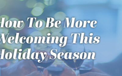 How To Be More Welcoming This Holiday Season