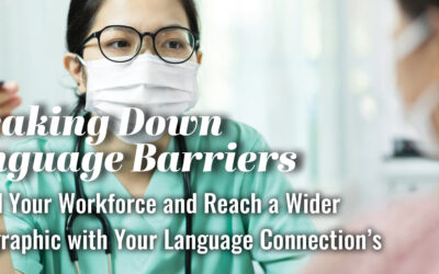 Breaking Down Language Barriers: Expand Your Workforce and Reach a Wider Demographic with Your Language Connection’s Translation Services
