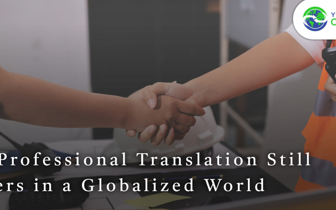 Why Professional Translation Still Matters in a Globalized World