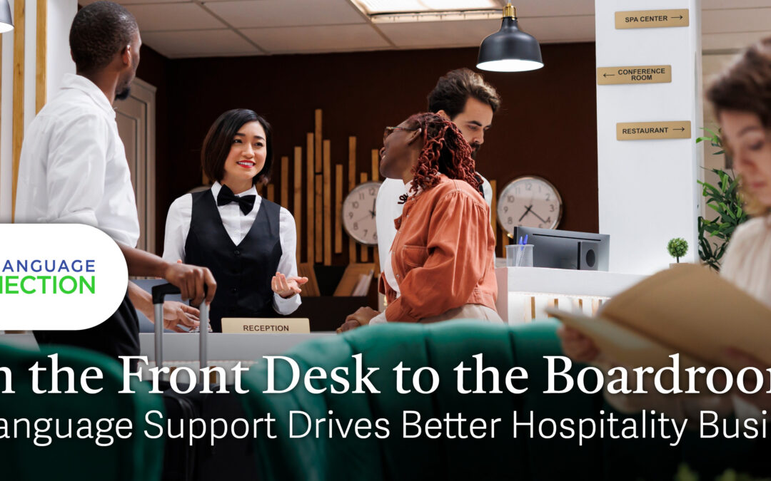 From The Front Desk to The Boardroom: How Language Support Drives Better Hospitality Businesses